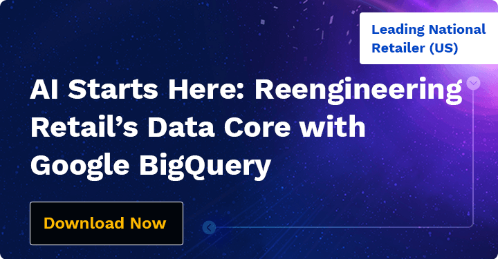 AI Starts Here: Reengineering Retail’s Data Core with Google BigQuery